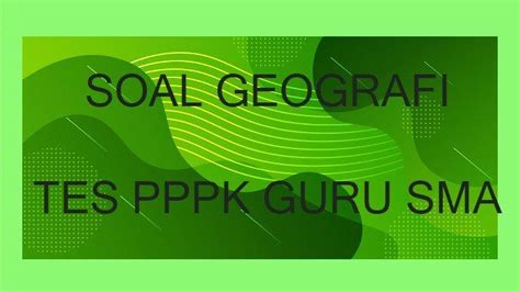 LATIHAN Soal Geografi Tes PPPK Guru Honorer SMA Lengkap Kunci Jawaban