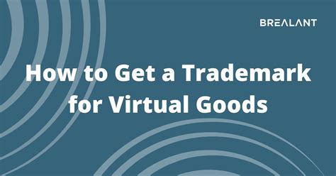 How To Get A Trademark For Virtual Goods Brealant