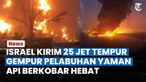 Detik Detik 25 Jet Tempur Israel Gempur Pelabuhan Hodeidah Yaman Api