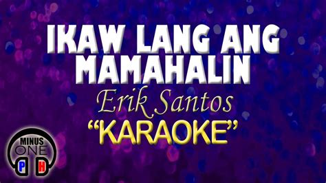 IKAW LANG ANG MAMAHALIN Eric Santos KARAOKE Original Key YouTube