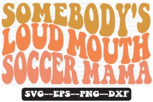 Somebody S Loud Mouth Soccer Mama Svg Graphic By Uniquesvgstore