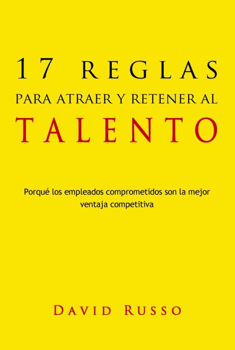 Resumen Del Libro 17 Reglas Para Atraer Y Retener Al Talento De