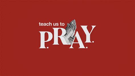 Teach Us to P.R.A.Y. | Christ Fellowship Church