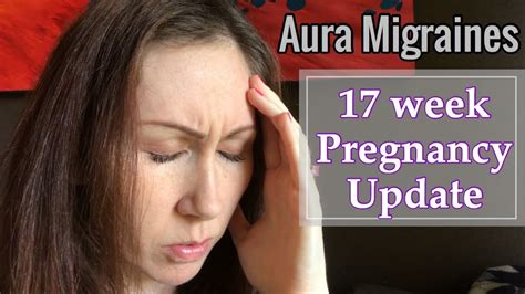 17 Week Pregnancy Update Aura Migraines Have Began YouTube