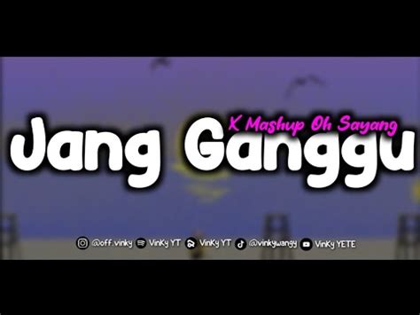 DJ JANG GANGGU X MASHUP OH SAYANG VIRAL TIKTOK YouTube