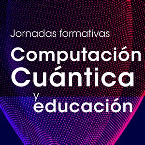 Jornada Formativa Computaci N Cu Ntica Y Educaci N Zitek