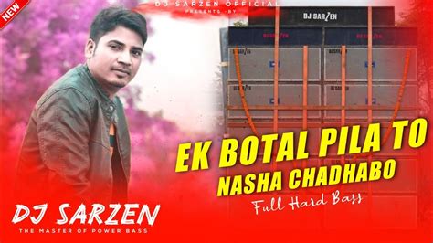 Ek Botal Pilabo To Nasha Chadhabo Full Hard Bass Mix By Dj