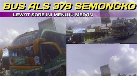 Sore Ini Bus ALS 378 Semongko Lewat Menuju Medan Als378 Busals YouTube