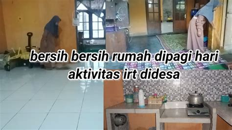 Rutinitas Irt Setiap Pagi Bersih Bersih Rumah Sederhana Di Desa Youtube