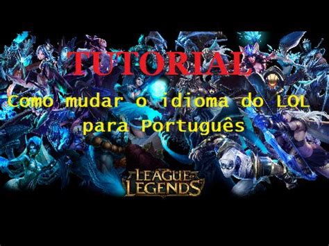 Tutorial Como Mudar O Idioma Do League Of Legends Para Portugu S Pt