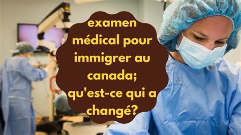 immigration canada examen médical qu est ce qui a changé délais de