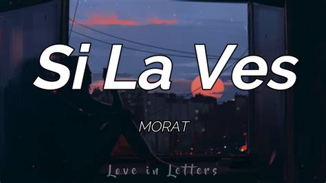 Morat Si La Ves Letra YouTube