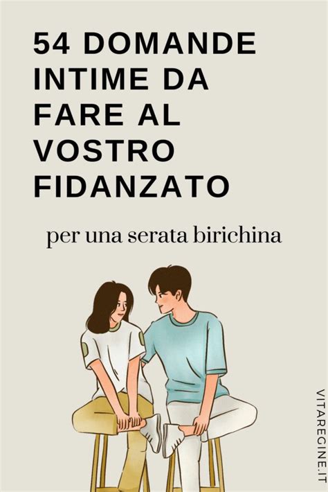 54 Domande Intime Da Fare Al Vostro Fidanzato Per Una Serata Birichina