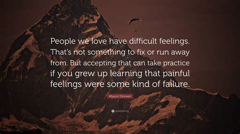 Allyson Dinneen Quote: “People we love have difficult feelings. That’s