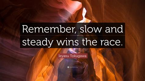 Ieyasu Tokugawa Quote Remember Slow And Steady Wins The Race