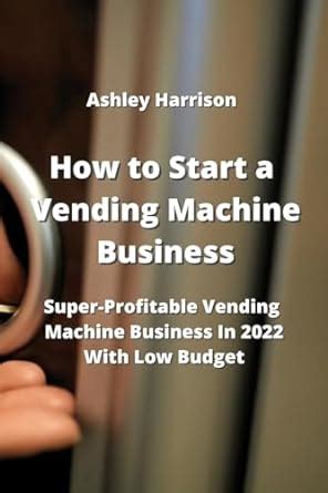 Buy How To Start A Vending Machine Business Super Profitable Vending