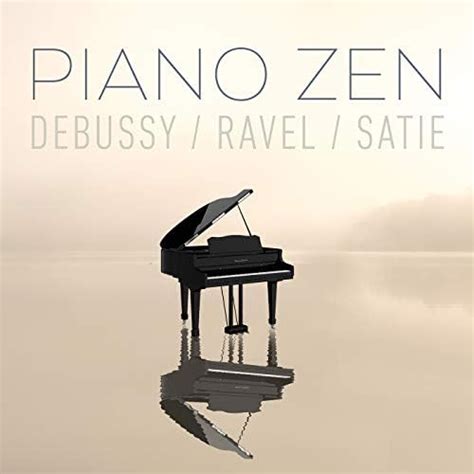 Piano Zen Debussy Ravel Satie By Claude Debussy Maurice Ravel