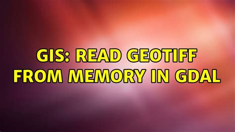 Gis Read Geotiff From Memory In Gdal Youtube