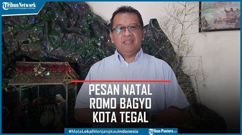 Pesan Natal Romo Bagyo Kota Tegal Natal Adalah Solidaritas Youtube