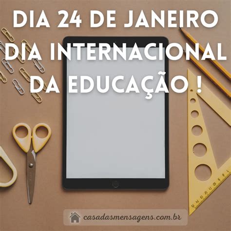 Dia 24 de Janeiro dia Internacional da Educação Casa das Mensagens