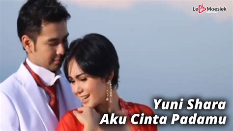 Yuni Shara Aku Cinta Padamu Official Music Video Youtube