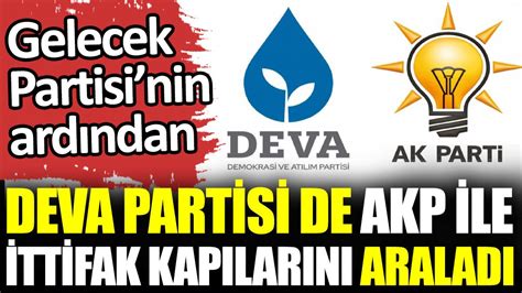 Gelecek Partisinin Ard Ndan Deva Partisi De Akp Ile Ittifak Kap Lar N