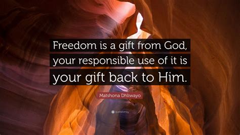 Matshona Dhliwayo Quote Freedom Is A Gift From God Your Responsible