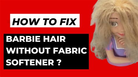 How To Fix Barbie Hair Without Fabric Softener?