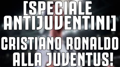 Speciale Antijuventini Cristiano Ronaldo E Un Nuovo Giocatore Della