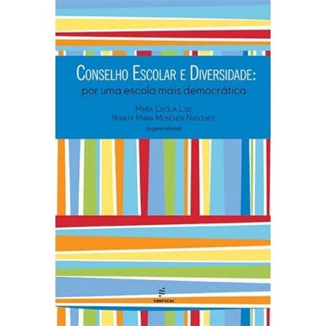 Conselho Escolar E Diversidade Por Uma Escola Mais Democrática Luiz