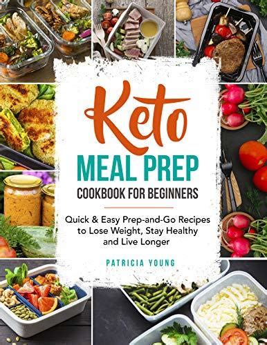 Keto Meal Prep Cookbook For Beginners Quick Easy Prep And Go Recipes