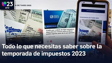 Todo Lo Que Necesitas Saber Sobre La Temporada De Impuestos 2023 Lo