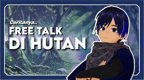 FREE TALK Ngobrol Disini Seolah Olah Lagi Di Hutan VTUBER INDONESIA