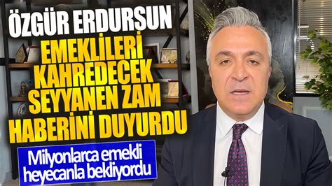 Özgür Erdursun emeklileri kahredecek seyyanen zam haberini duyurdu