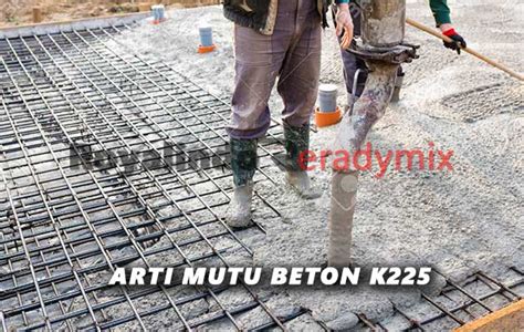 Apa Yang Dimaksud Dengan Mutu Beton K 225 Royal Indoreadymix