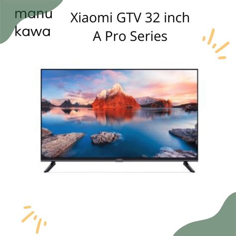 Jual Xiaomi Mi GTV 32 Inch A Pro Series Google TV Digital Garansi Resmi