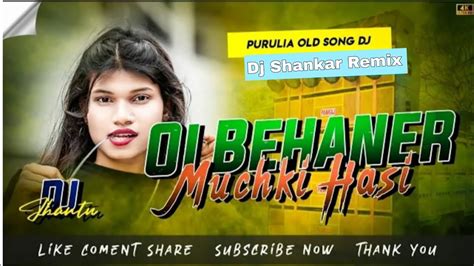 New Purulia Dj Song Oi Behaner Muchki Hasi Purulia Dj Song