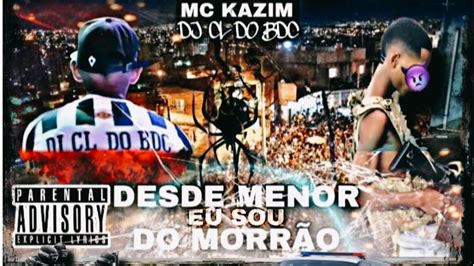 Desde Menor Eu Sou Do Morr O Dj Cl Do Bdc Feat Mc Kazim Youtube