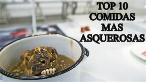 Top 10 Comidas Mas Asquerosas Del Mundo YouTube