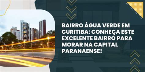 Bairro Água Verde em Curitiba Conheça este Excelente Bairro