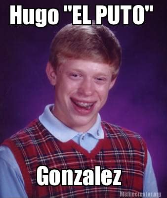 Meme Creator Funny Hugo El Puto Gonzalez Meme Generator At