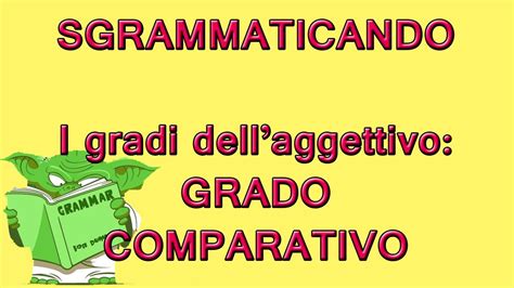 I Gradi Dell Aggettivo Qualificativo Grado Comparativo Youtube