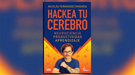 “hackea Tu Cerebro” Cómo Optimizar La Productividad Y El Aprendizaje