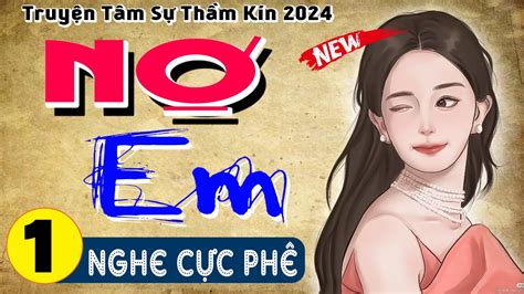 HAY QUÁ Cả xóm ai cũng thích nghe NỢ EM Tập 1 Truyện thầm kín đêm