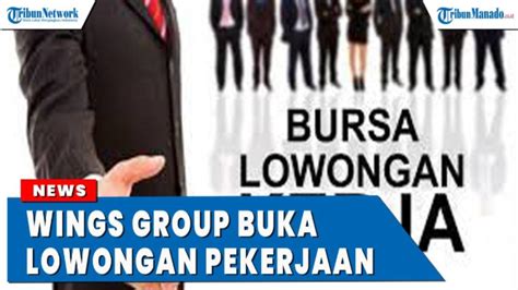 9 Posisi Dibutuhkan Lowongan Kerja Wings Group 2024 Untuk Lulusan D3