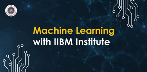 Unleashing The Power Of Data Machine Learning With Iibm Institute