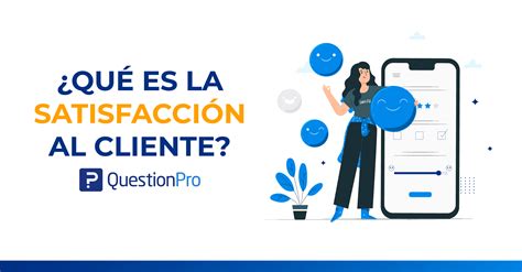 Satisfacción del cliente Qué es ventajas y cómo lograrla QuestionPro