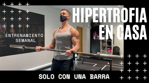 Cómo Hacer Hipertrofia En Casa 💪🏻 Solo Con Una Barra 👉🏻 Rutina Semanal Youtube