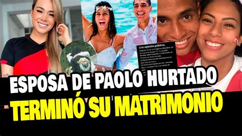 ESPOSA DE PAOLO HURTADO TERMINÓ SU MATRIMONIO POR AMPAY ESTANDO