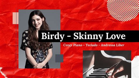 Birdy Skinny Love Piano Cover Andressa Liber 🎹 Youtube